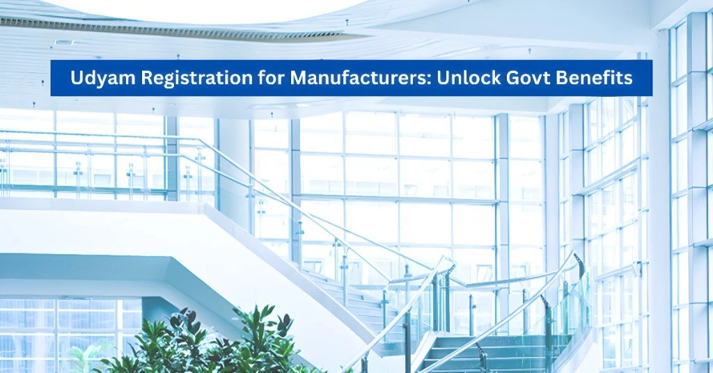 Udyam Registration for Manufacturers Unlock Govt Benefits