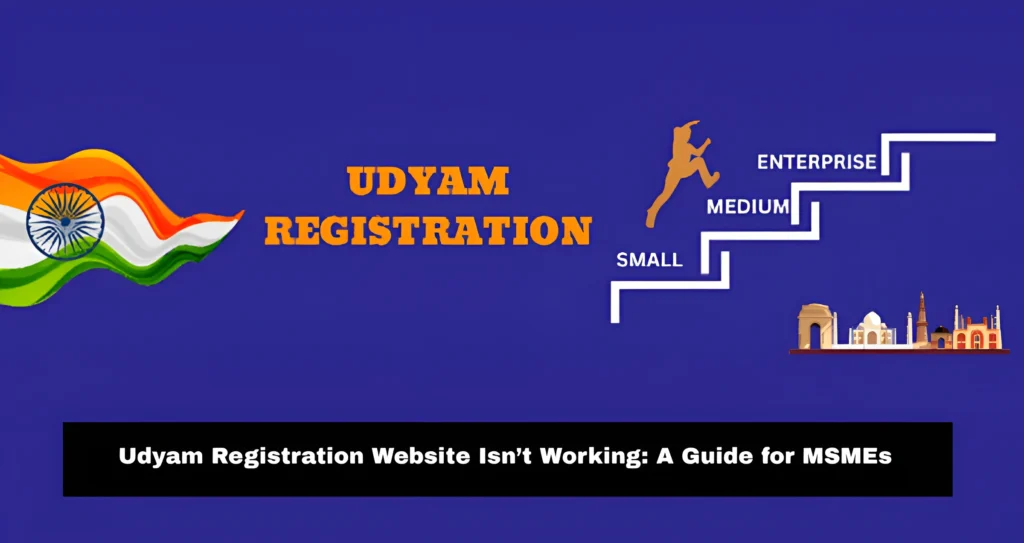 Udyam Registration Website Isn’t Working: A Guide for MSMEs