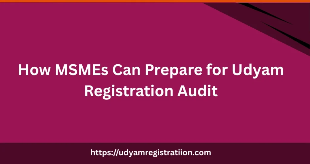 How MSMEs Can Prepare for Udyam Registration Audit
