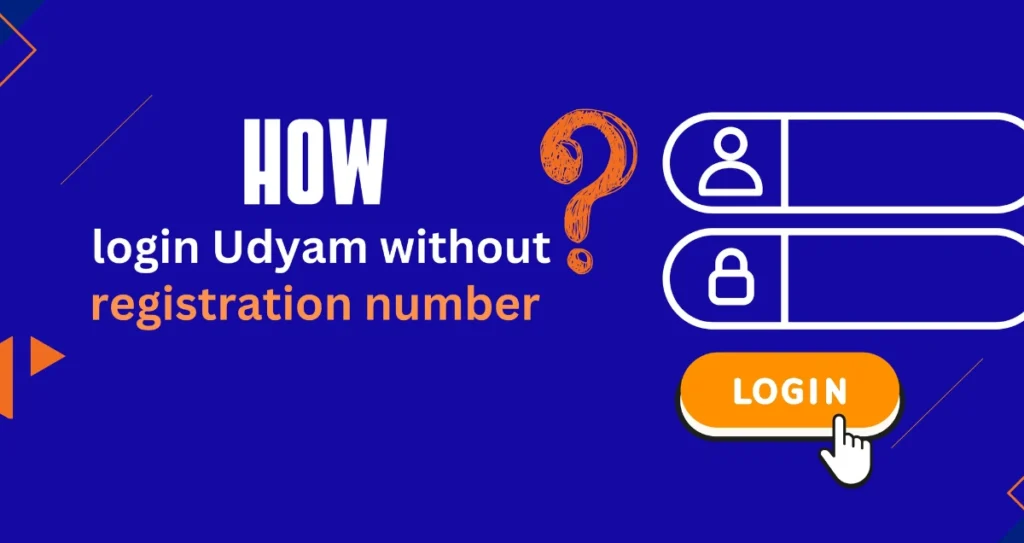 How to Login to Udyam Without Registration Number Online