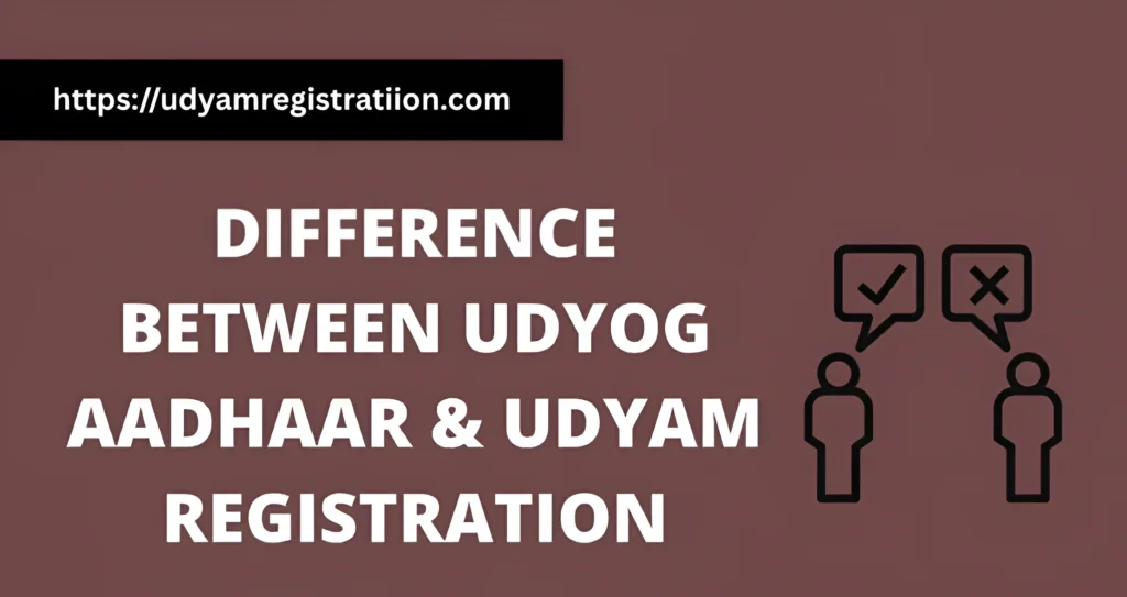 Key Differences Between Udyam and Udyog Aadhar Registration