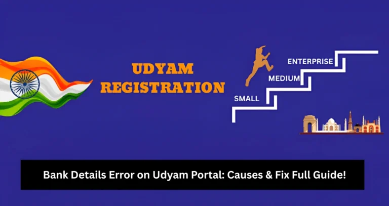 Bank Details Error on Udyam Portal: Causes & Fix Full Guide!