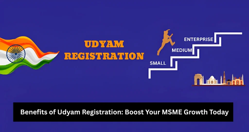 Benefits of Udyam Registration: Boost Your MSME Growth Today