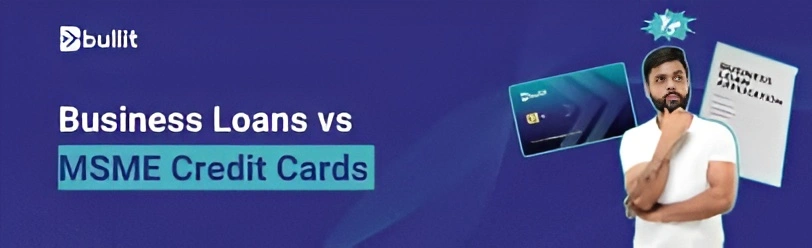 MSME Credit Card vs Business Loan